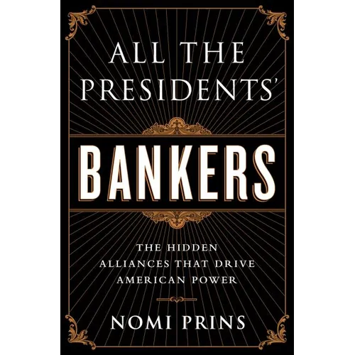 All the Presidents' Bankers: The Hidden Alliances That Drive American Power