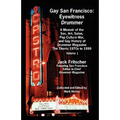 Gay San Francisco: Eyewitness Drummer Vol. 1 - A Memoir of the Sex, Art, Salon, Pop Culture War, and Gay History of Drummer Magazine: The