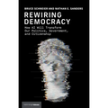 Rewiring Democracy: How AI Will Transform Our Politics, Government, and Citizenship