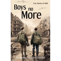 Boys No More: True Stories of WWII