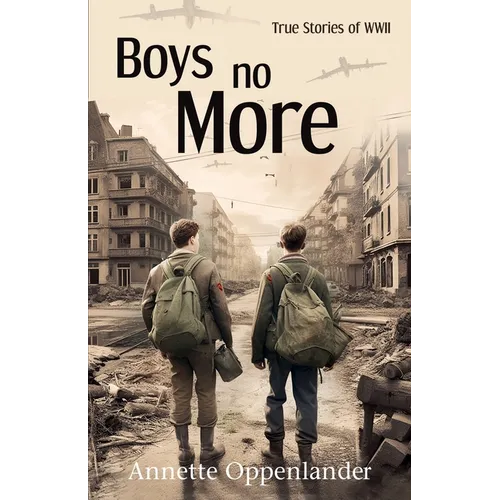 Boys No More: True Stories of WWII