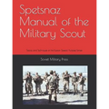 Spetsnaz Manual of the Military Scout: Tactics and Techniques of the Russian Special Purpose Forces