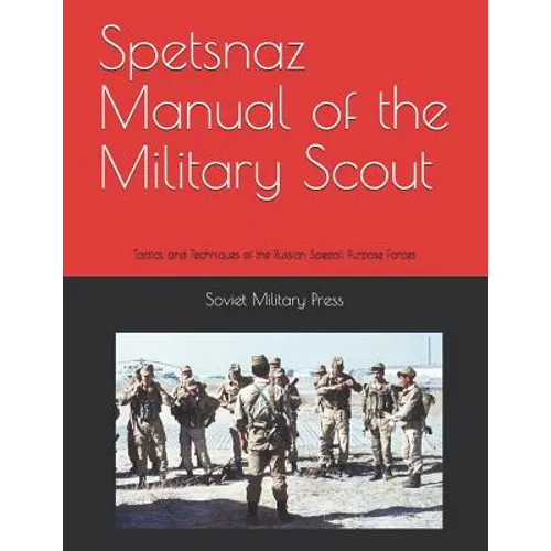 Spetsnaz Manual of the Military Scout: Tactics and Techniques of the Russian Special Purpose Forces