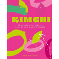 Kimchi: 80 Recipes for Classic Kimchi and Modern Twists