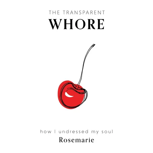 The Transparent Whore: How I Undressed My Soul
