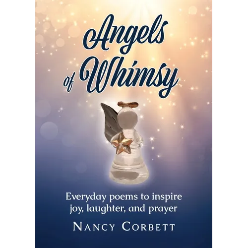 Angels of Whimsy: Everyday Poems to Inspire Joy, Laughter, and Prayer