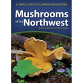 Mushrooms of the Northwest: A Simple Guide to Common Mushrooms