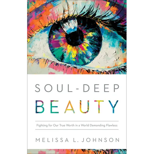 Soul-Deep Beauty: Fighting for Our True Worth in a World Demanding Flawless