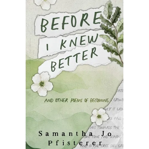 Before I Knew Better: (and other poems of Becoming)