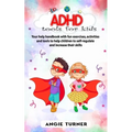 ADHD tools for kids: Your help handbook with fun exercises, activities and tools to help children to self-regulate and increase their skill