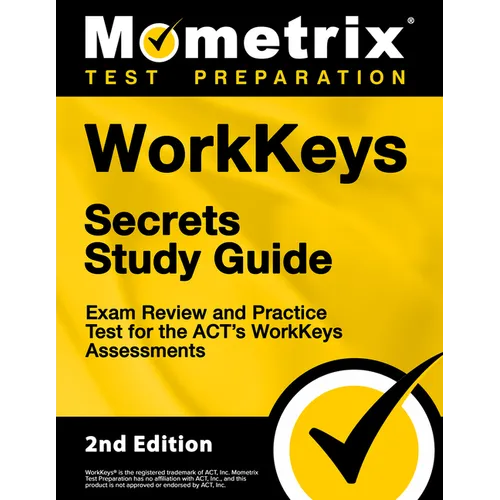 Workkeys Secrets Study Guide - Exam Review and Practice Test for the Act's Workkeys Assessments: [2nd Edition]