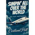 Simpin' All Over The World: Love, Lust, and Layovers
