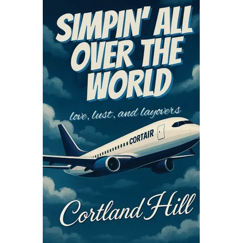 Simpin' All Over The World: Love, Lust, and Layovers