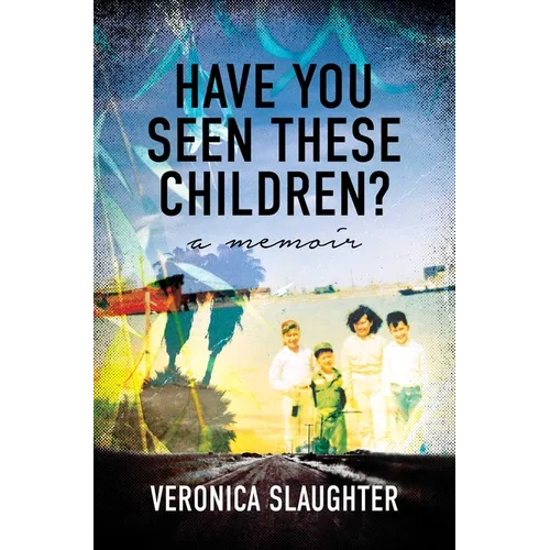 Have You Seen These Children?: A Memoir