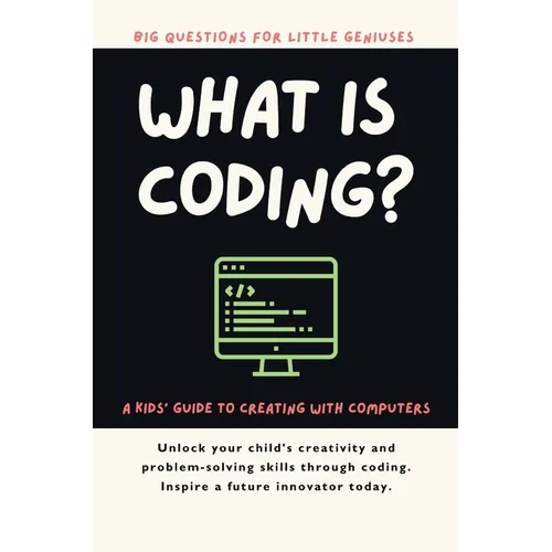 What Is Coding? A Kids' Guide to Creating with Computers