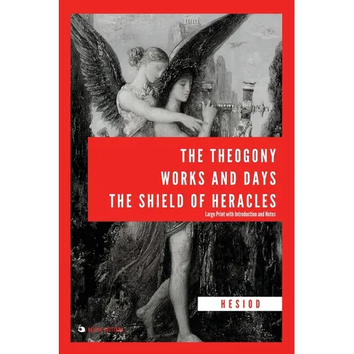 The Theogony, Works and Days, The Shield of Heracles: Large Print with Introduction and Notes