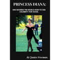 Princess Diana: She showed the world how to use celebrity for good.