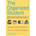 The Organized Student: Teaching Children the Skills for Success in School and Beyond