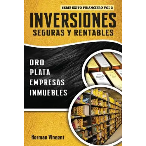 Inversiones Seguras y Rentables: Oro, Plata, Empresas, Inmuebles