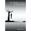The MOB Lynching of Frank Fisher