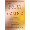 The Healing Power of Sound: Recovery from Life-Threatening Illness Using Sound, Voice, and Music