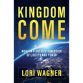 Kingdom Come: Move in a Greater Dimension of Liberty and Power