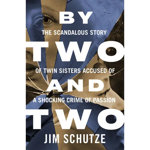 By Two and Two: The Scandalous Story of Twin Sisters Accused of a Shocking Crime of Passion