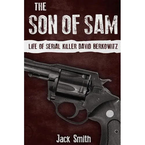 The Son of Sam: Life of Serial Killer David Berkowitz