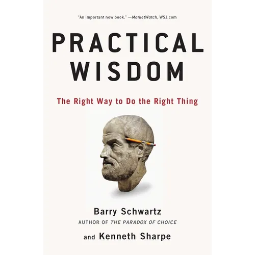 Practical Wisdom: The Right Way to Do the Right Thing