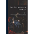 The Elizabethan Hamlet: A Study of the Sources and of Shakspere's Environment, to Show That the Mad