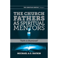 The Church Fathers as Spiritual Mentors: "Faith is Illumined"