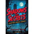 Shadows and Secrets: Haunting Urban Legends Volume I