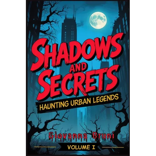 Shadows and Secrets: Haunting Urban Legends Volume I
