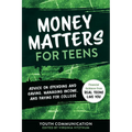 Money Matters for Teens: Advice on Spending and Saving, Managing Income, and Paying for College