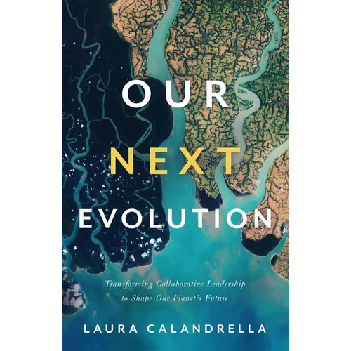 Our Next Evolution: Transforming Collaborative Leadership to Shape Our Planet's Future