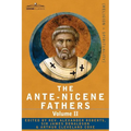 The Ante-Nicene Fathers: The Writings of the Fathers Down to A.D. 325 Volume II - Fathers of the Second Century - Hermas, Tatian, Theophilus, a
