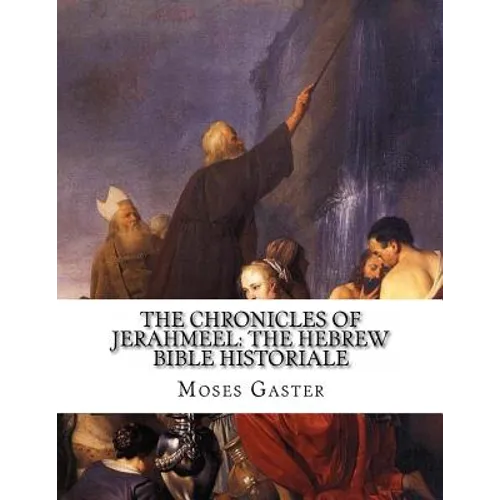 The Chronicles Of Jerahmeel: The Hebrew Bible Historiale