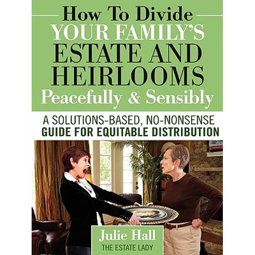 How to Divide Your Family's Estate and Heirlooms Peacefully and Sensibly