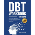 DBT Workbook for Teens: Easy & Proven Ways to Manage Anger, Anxiety & Stress, Improve Communication Skills, and Develop Healthy Coping Skills for Bett