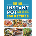 The Big Instant Pot Cookbook: 500 Fast and Easy Recipes