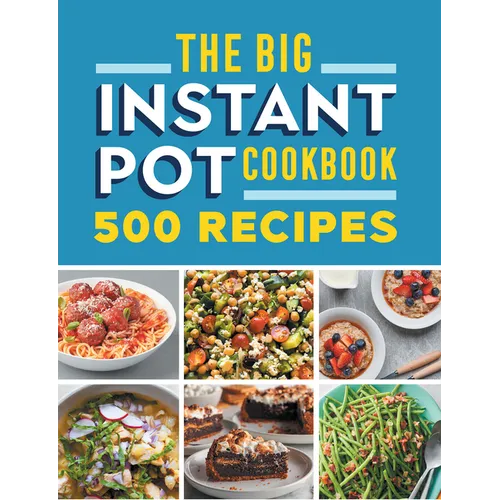 The Big Instant Pot Cookbook: 500 Fast and Easy Recipes