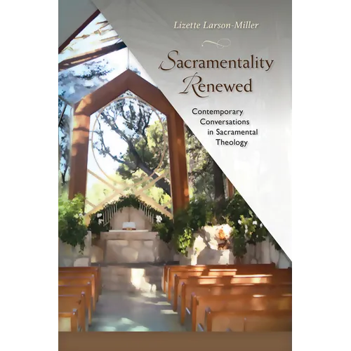 Sacramentality Renewed: Contemporary Conversations in Sacramental Theology