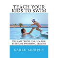 Teach Your Kids to Swim: Tips and tricks for fun-for-everyone swimming lessons