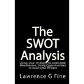 The SWOT Analysis: Using your Strength to overcome Weaknesses, Using Opportunities to overcome Threats