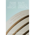 Frank Lloyd Wright and Ralph Waldo Emerson: Transforming the American Mind