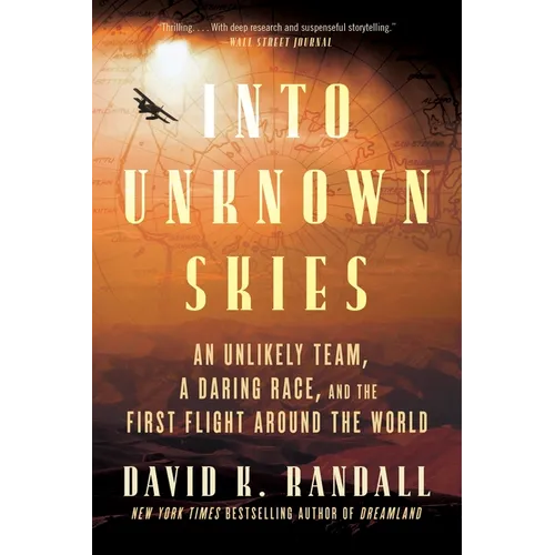 Into Unknown Skies: An Unlikely Team, a Daring Race, and the First Flight Around the World