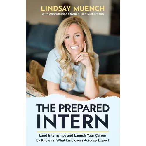 The Prepared Intern: Land Internships and Launch Your Career by Knowing What Employers Actually Expect