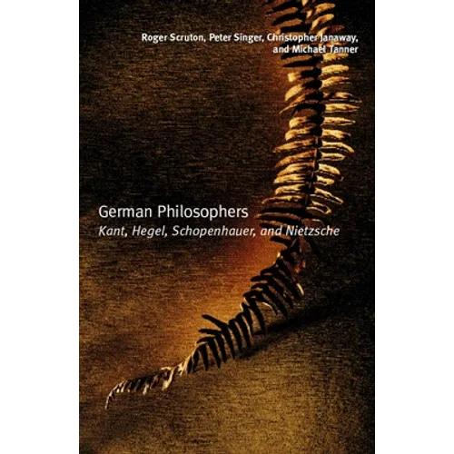 German Philosophers: Kant, Hegel, Schopenhauer, Nietzsche