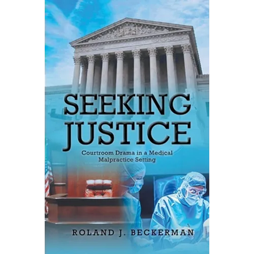 Seeking Justice: Courtroom Drama in a Medical Malpractice Setting
