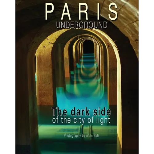 Paris Underground: The dark side of the city of light